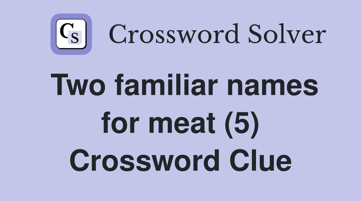 Two familiar names for meat (5) Crossword Clue