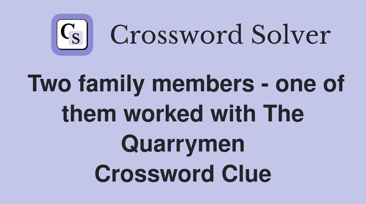 Two family members - one of them worked with The Quarrymen Crossword Clue