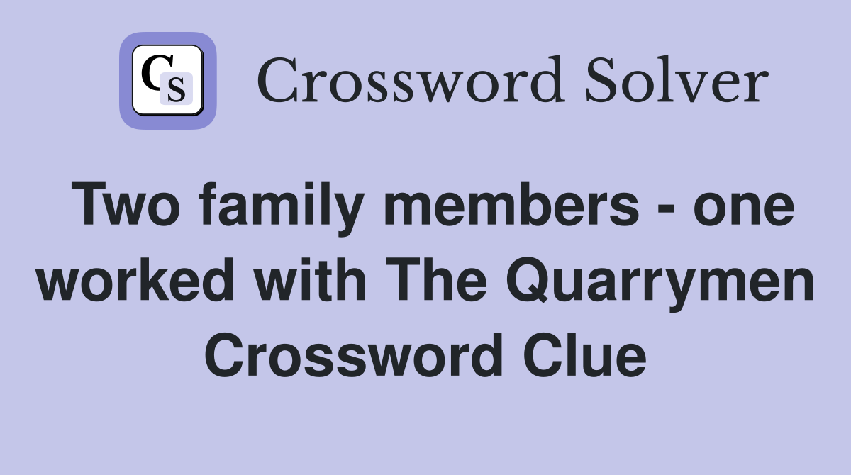 Two family members - one worked with The Quarrymen Crossword Clue