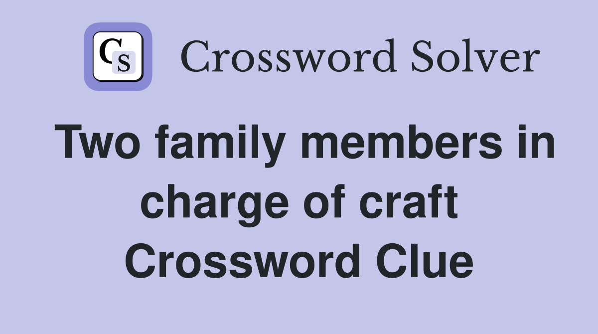 Two family members in charge of craft Crossword Clue