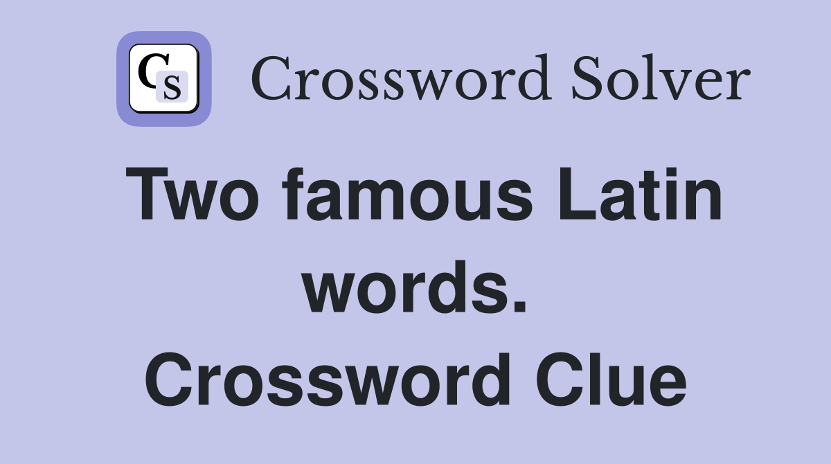 Two famous Latin words. Crossword Clue