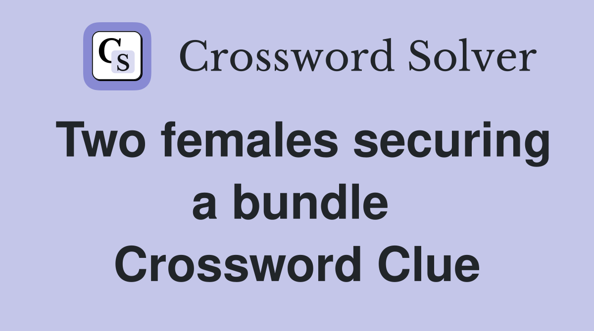 Two females securing a bundle  Crossword Clue