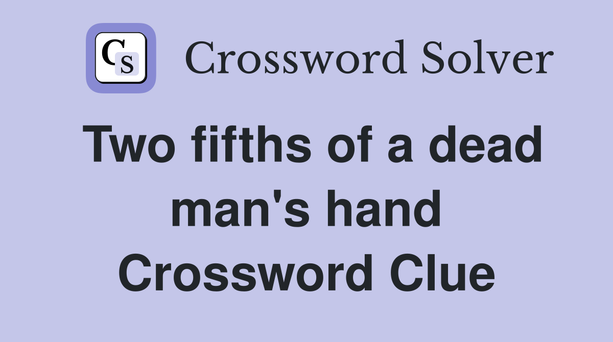 Two fifths of a dead man's hand Crossword Clue