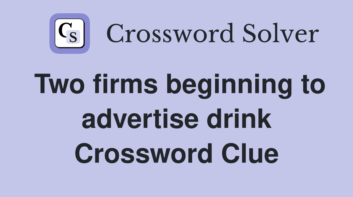 Two firms beginning to advertise drink Crossword Clue