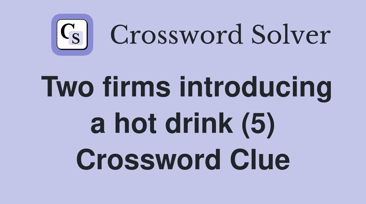 Two firms introducing a hot drink (5) Crossword Clue