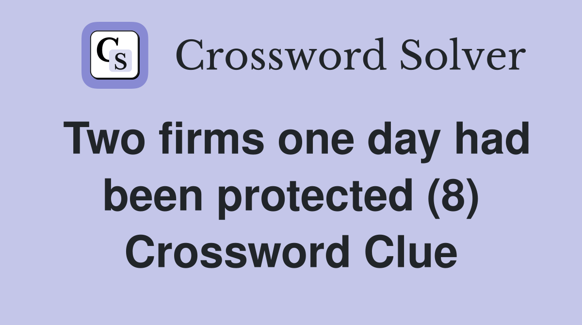 Two firms one day had been protected (8) Crossword Clue