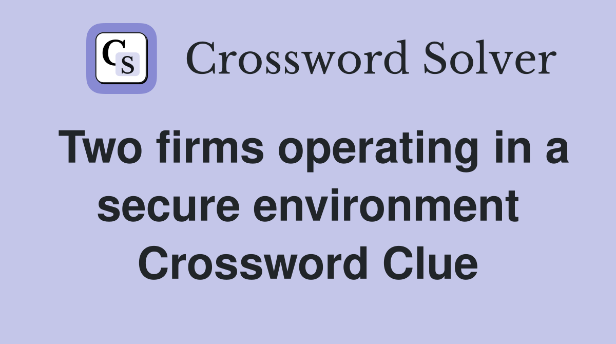 Two firms operating in a secure environment Crossword Clue