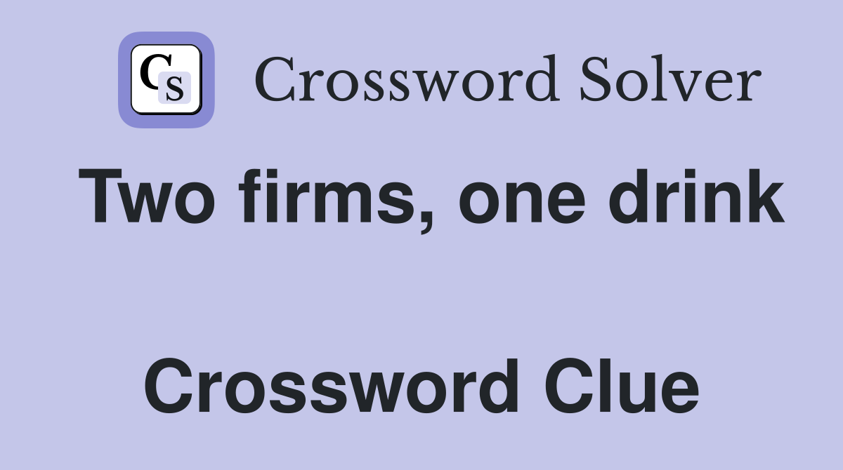 Two firms, one drink  Crossword Clue
