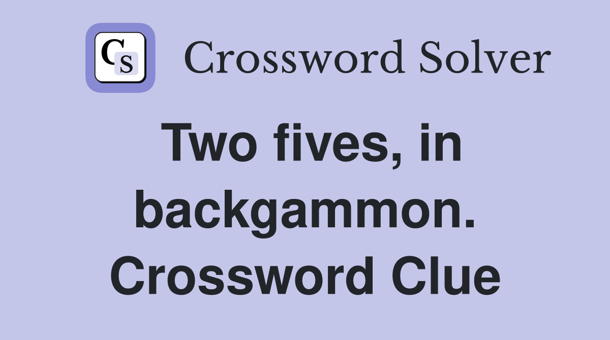 Two fives, in backgammon. Crossword Clue