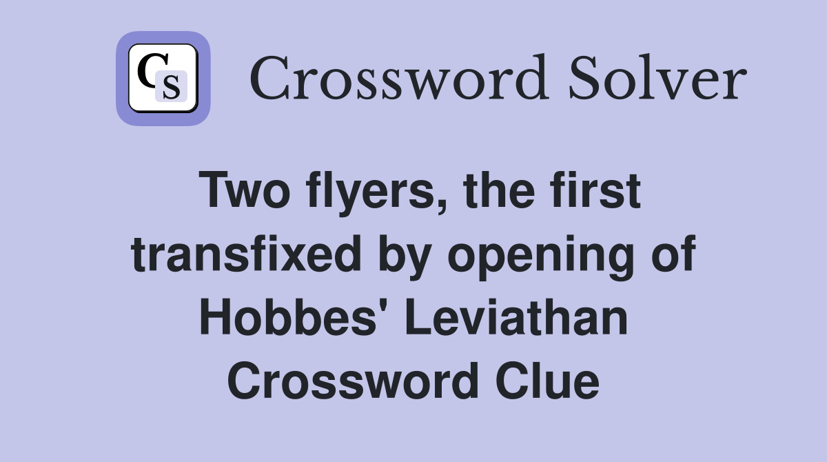 Two flyers, the first transfixed by opening of Hobbes' Leviathan Crossword Clue