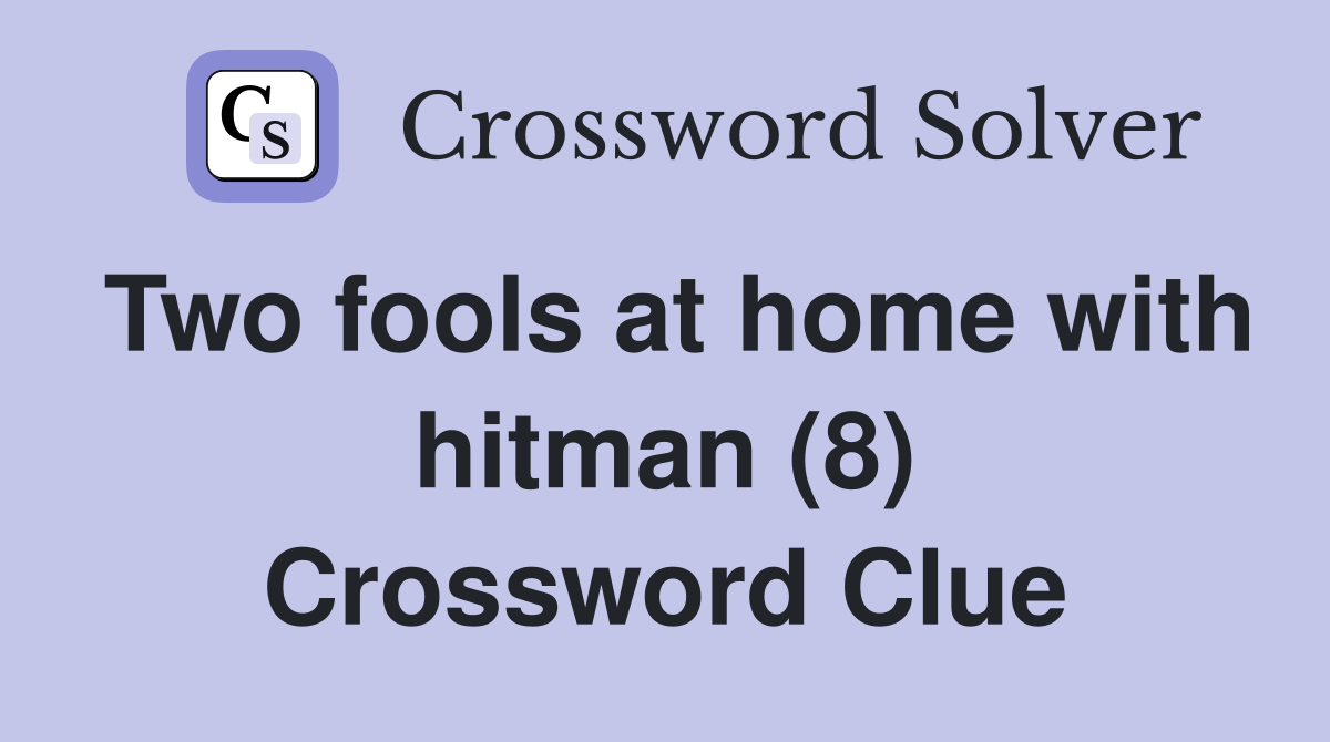 Two fools at home with hitman (8) Crossword Clue