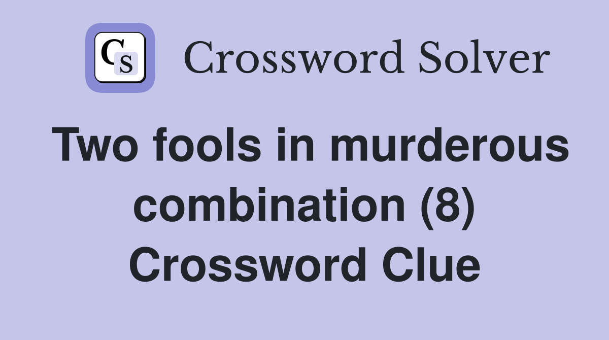 Two fools in murderous combination (8) Crossword Clue