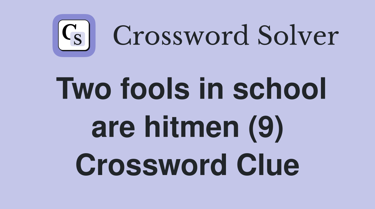 Two fools in school are hitmen (9) Crossword Clue