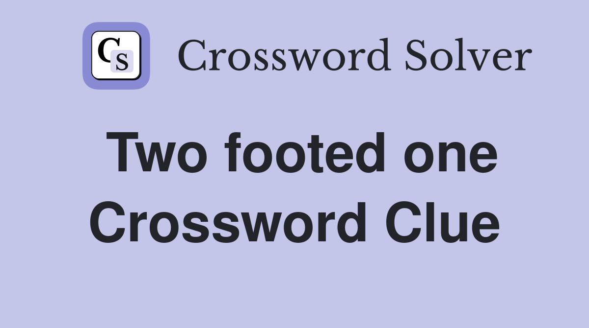 Two footed one Crossword Clue