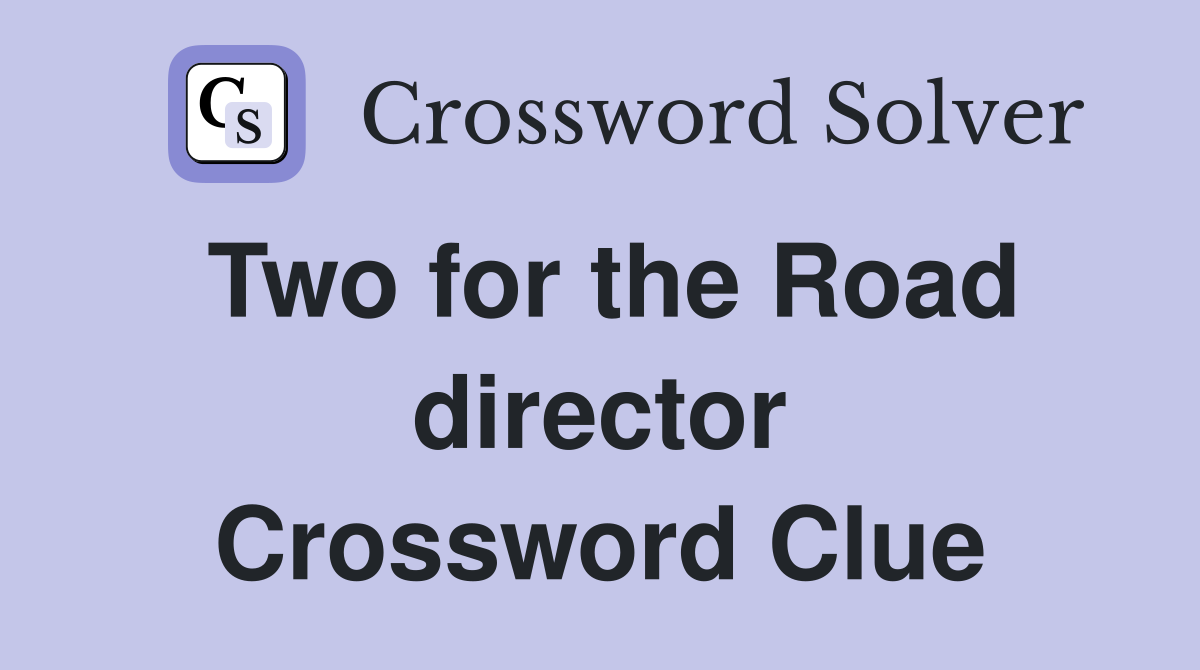 Two for the Road director Crossword Clue