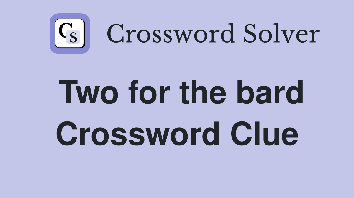 Two for the bard Crossword Clue
