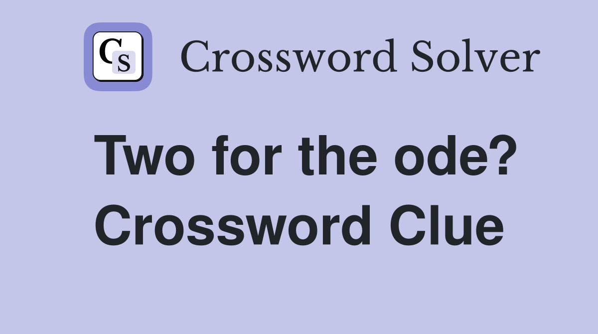 Two for the ode? Crossword Clue
