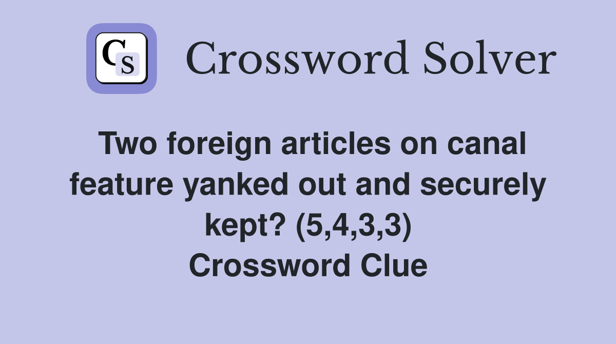 Two foreign articles on canal feature yanked out and securely kept? (5,4,3,3) Crossword Clue