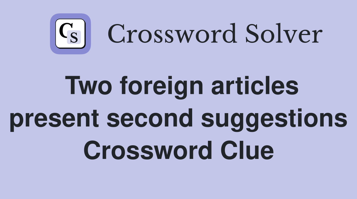 Two foreign articles present second suggestions Crossword Clue