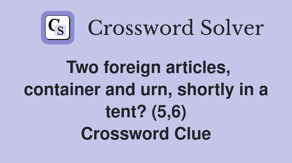 Two foreign articles, container and urn, shortly in a tent? (5,6) Crossword Clue