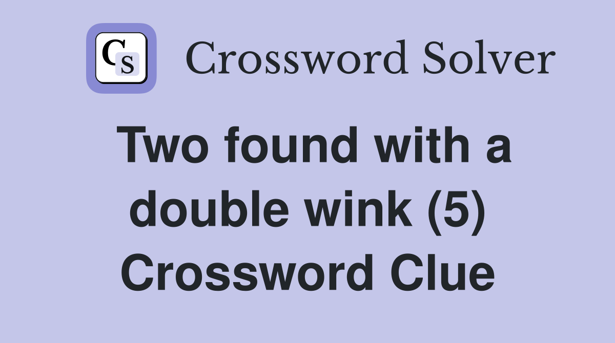 Two found with a double wink (5) Crossword Clue