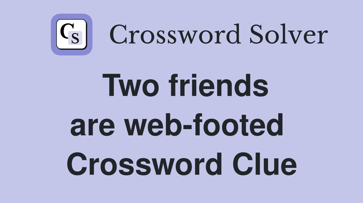 Two friends are web-footed  Crossword Clue