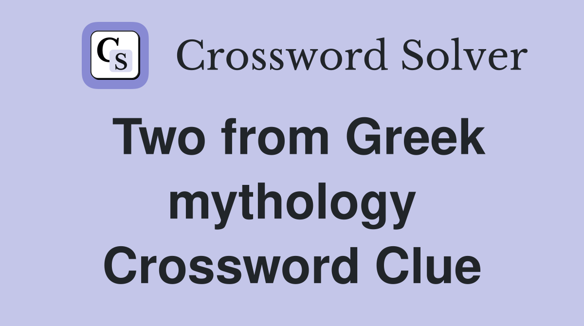 Two from Greek mythology Crossword Clue