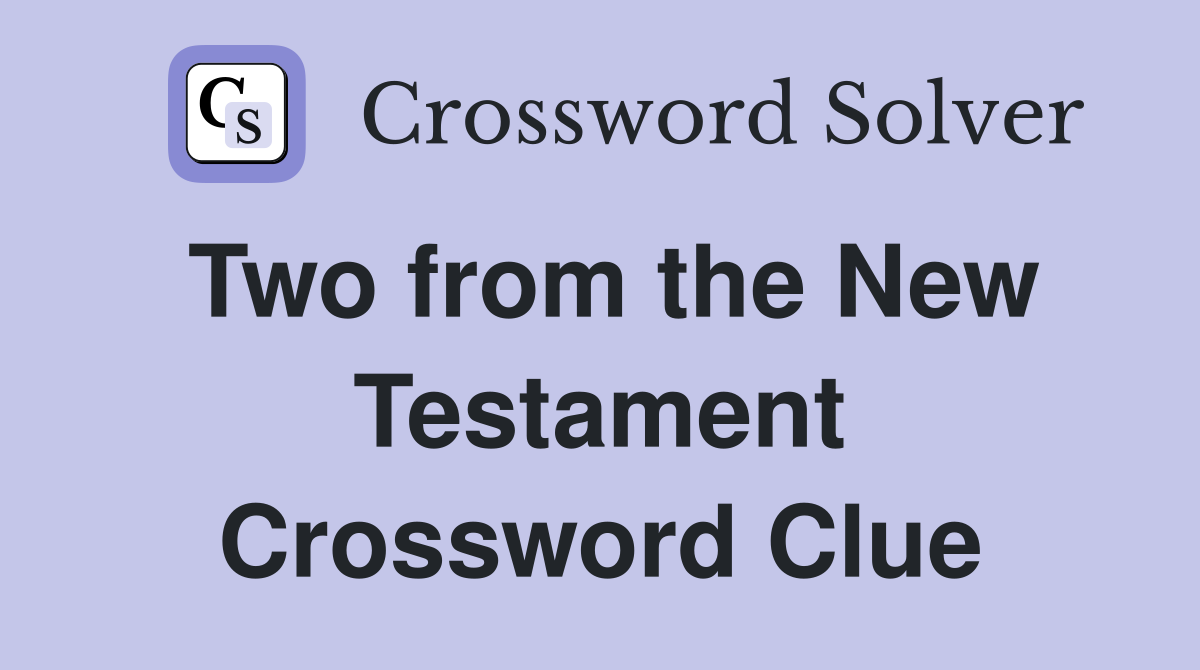 Two from the New Testament Crossword Clue