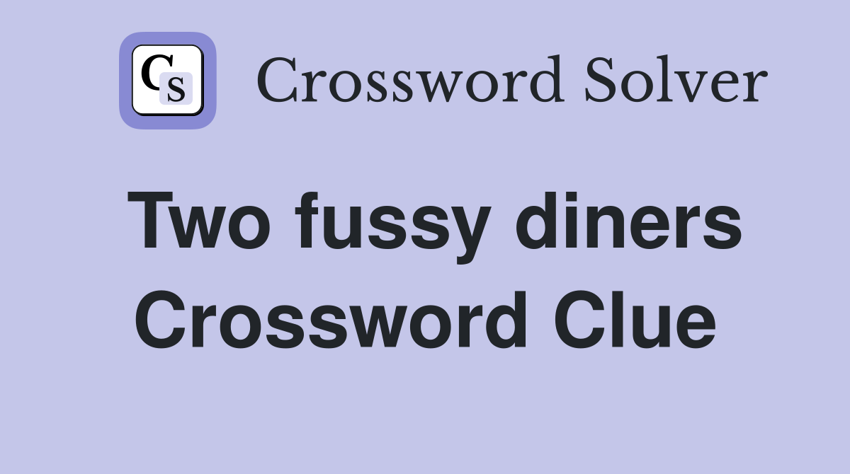 Two fussy diners Crossword Clue