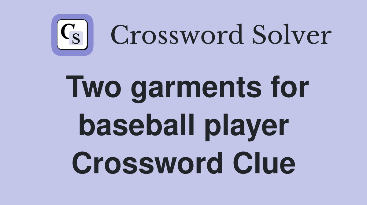 Two garments for baseball player Crossword Clue