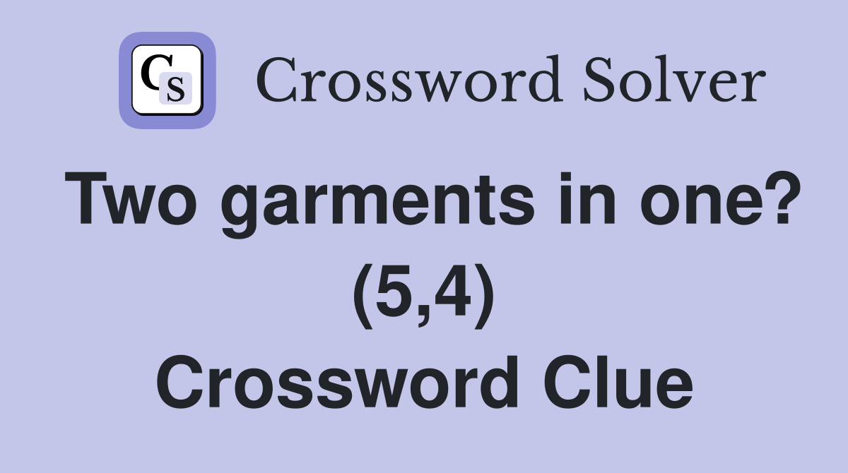 Two garments in one? (5,4) Crossword Clue