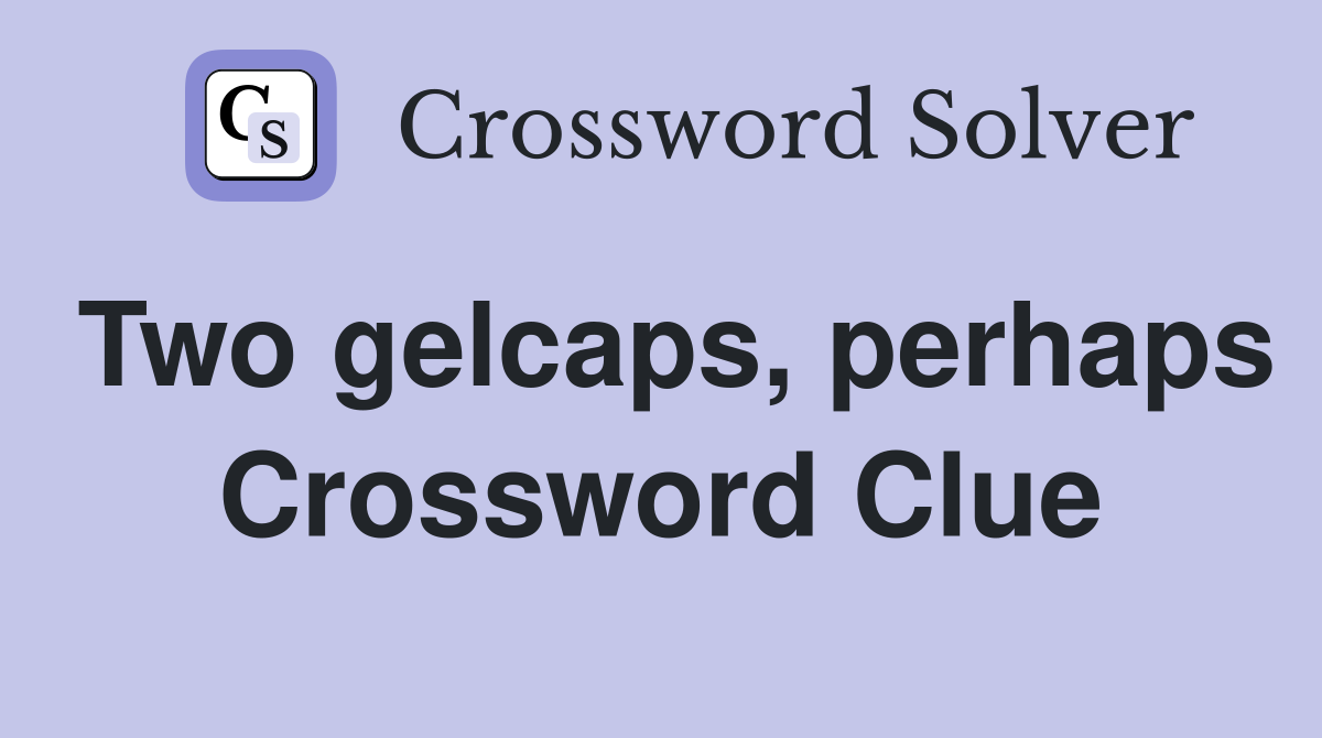 Two gelcaps, perhaps Crossword Clue