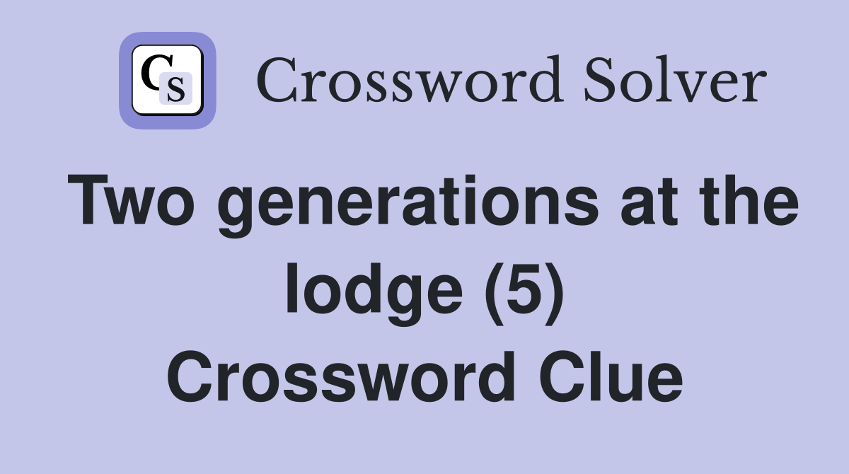 Two generations at the lodge (5) Crossword Clue
