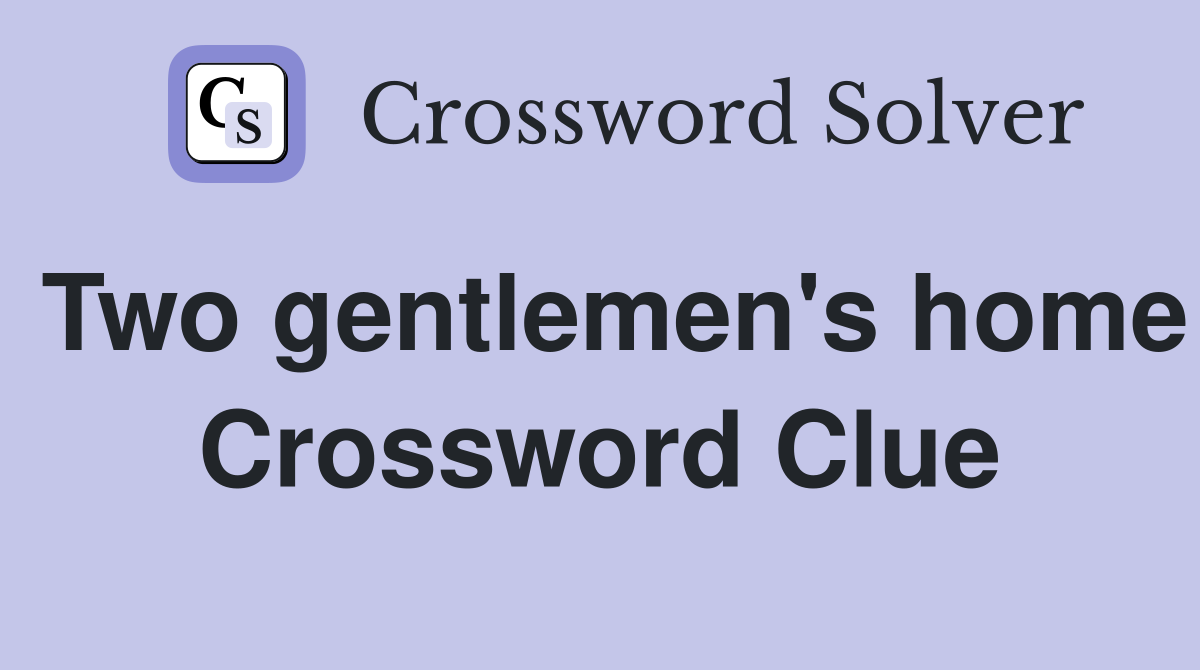 Two gentlemen's home Crossword Clue