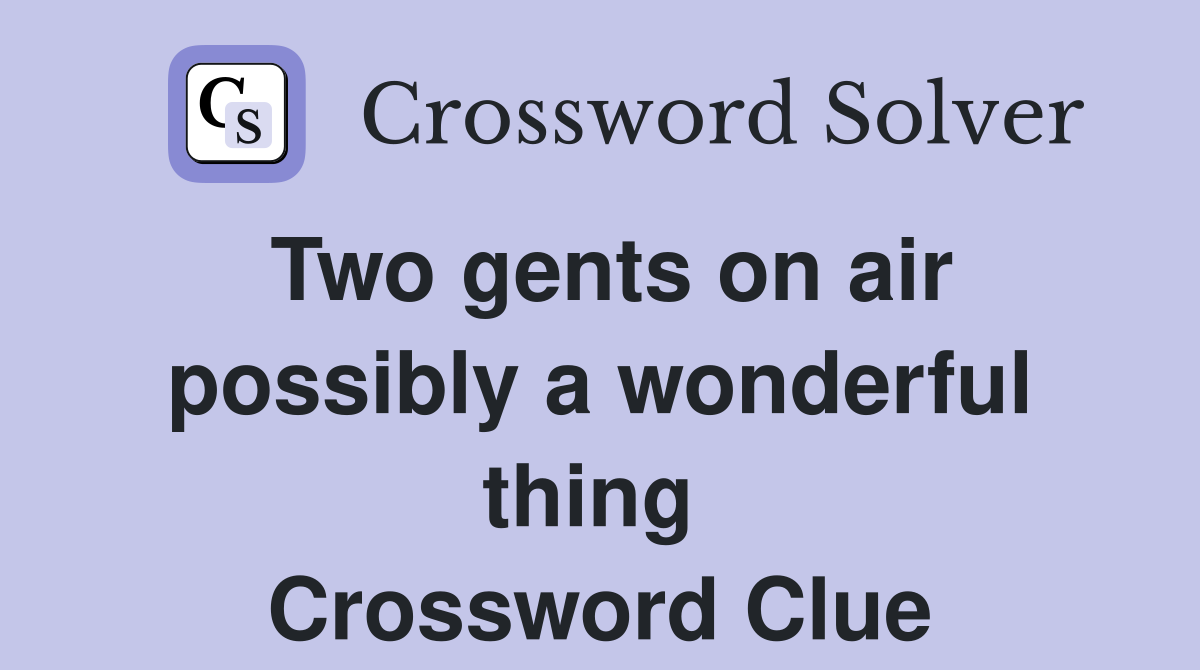 Two gents on air possibly a wonderful thing  Crossword Clue