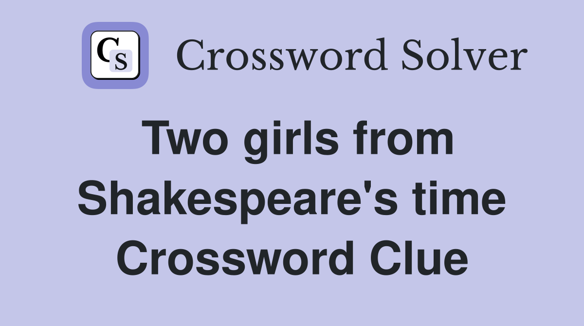 Two girls from Shakespeare's time Crossword Clue