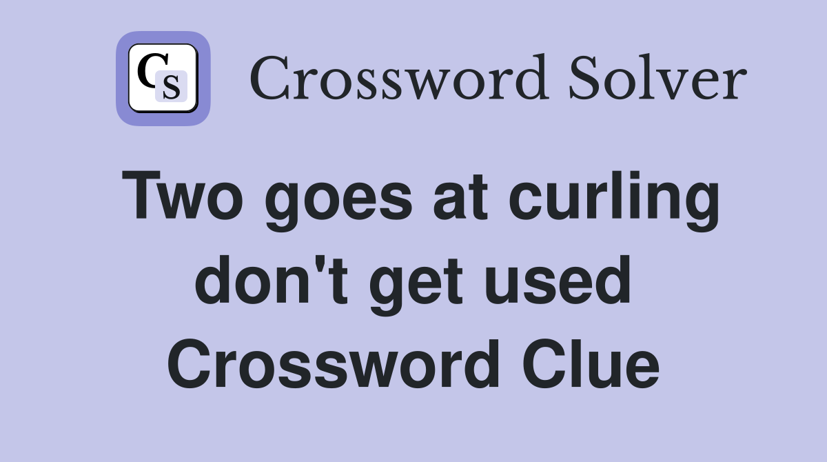 Two goes at curling don't get used Crossword Clue