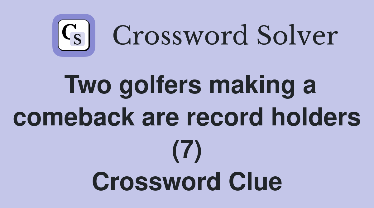 Two golfers making a comeback are record holders (7) Crossword Clue