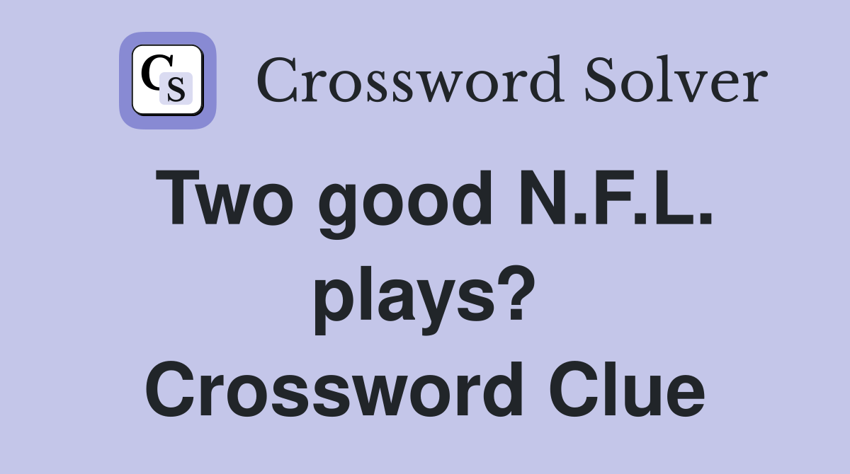 Two good N.F.L. plays? Crossword Clue