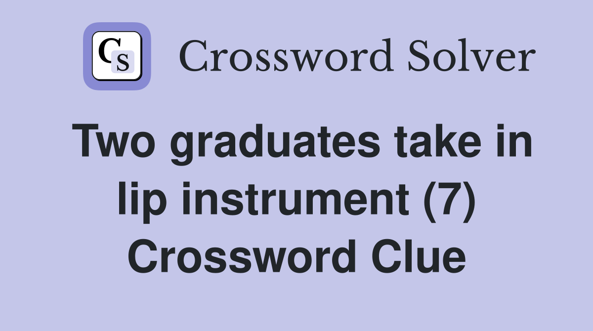 Two graduates take in lip instrument (7) Crossword Clue