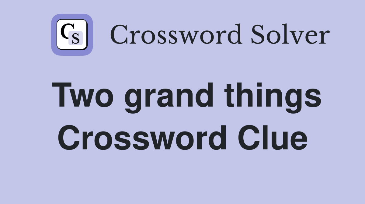 Two grand things Crossword Clue