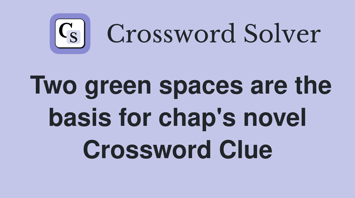 Two green spaces are the basis for chap's novel Crossword Clue