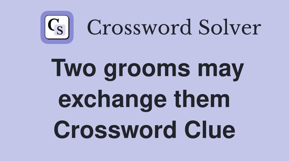 Two grooms may exchange them Crossword Clue