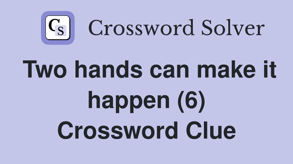 Two hands can make it happen (6) Crossword Clue
