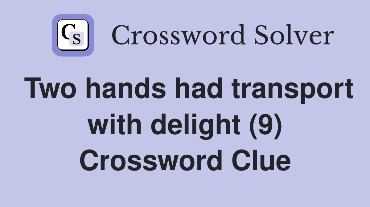 Two hands had transport with delight (9) Crossword Clue
