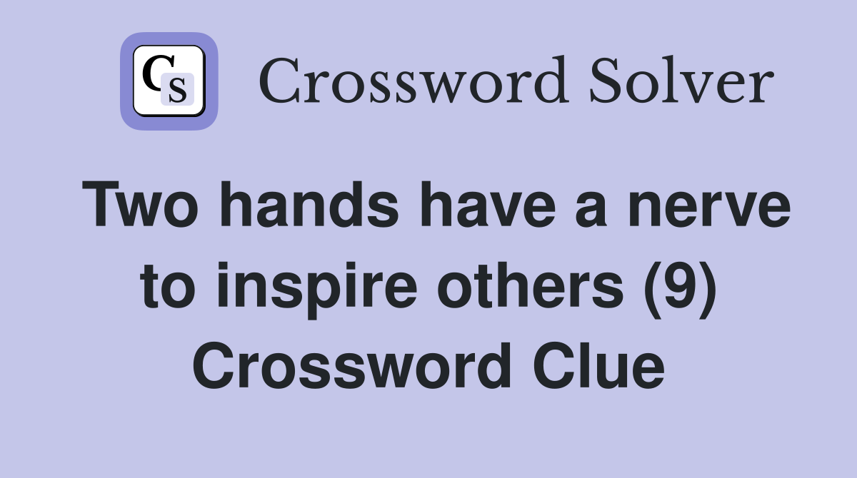 Two hands have a nerve to inspire others (9) Crossword Clue