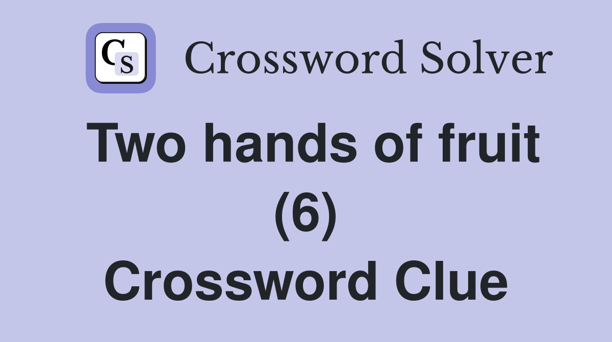 Two hands of fruit (6) Crossword Clue