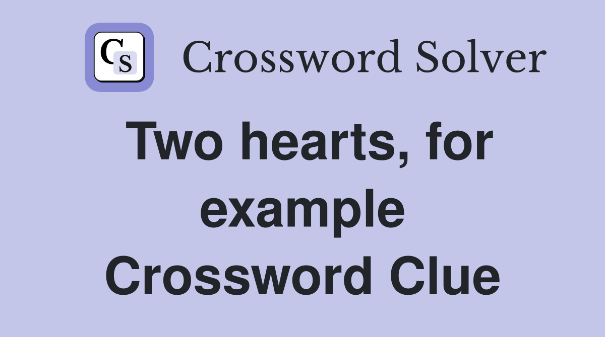 Two hearts, for example Crossword Clue