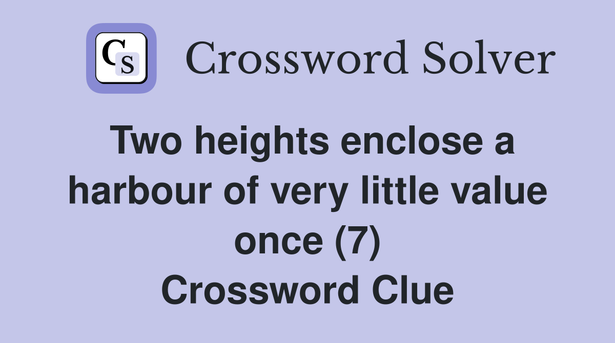 Two heights enclose a harbour of very little value once (7) Crossword Clue