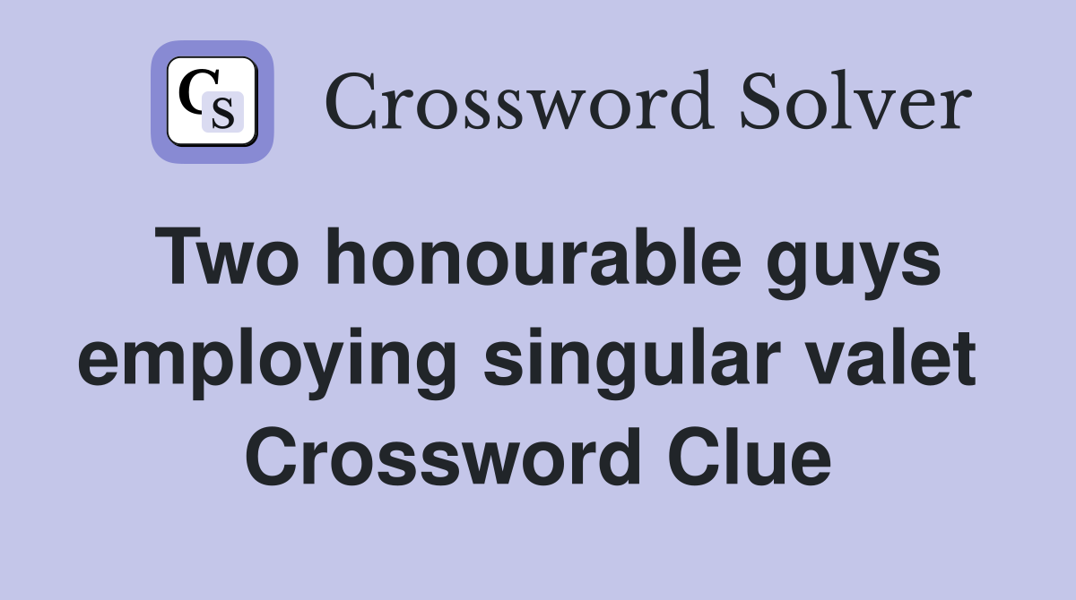 Two honourable guys employing singular valet  Crossword Clue